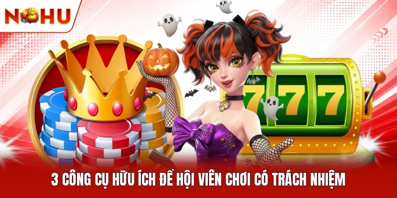 3 công cụ hữu ích để hội viên chơi có trách nhiệm