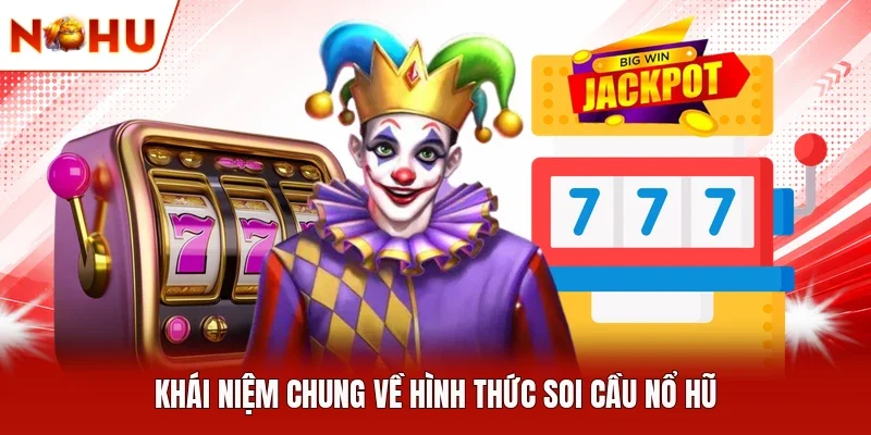 Khái niệm chung về hình thức soi cầu nổ hũ