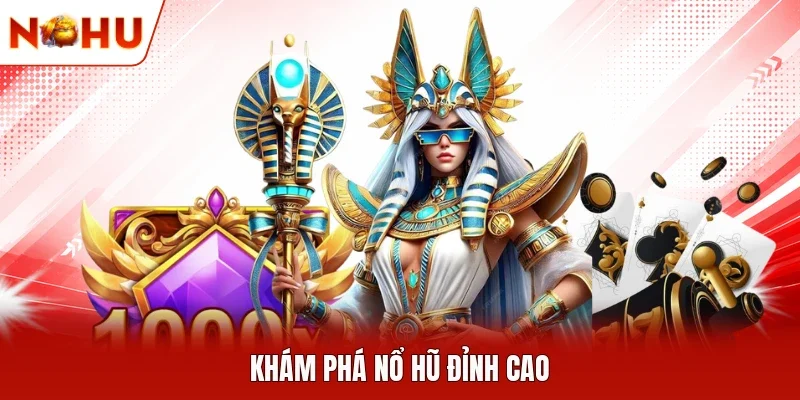 Khám phá nổ hũ đỉnh cao