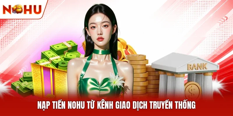 Nạp tiền NOHU từ kênh giao dịch truyền thống
