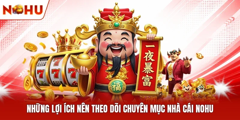 Những lợi ích nên theo dõi chuyên mục nhà cái NOHU 