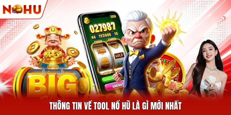 Thông tin về tool nổ hũ là gì mới nhất