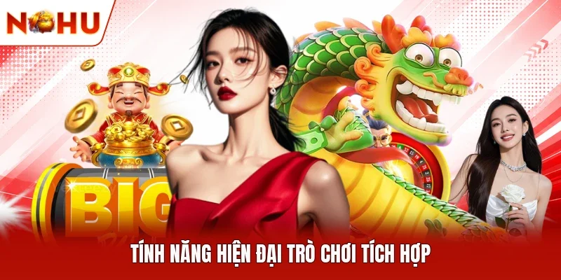 Tính năng hiện đại trò chơi tích hợp