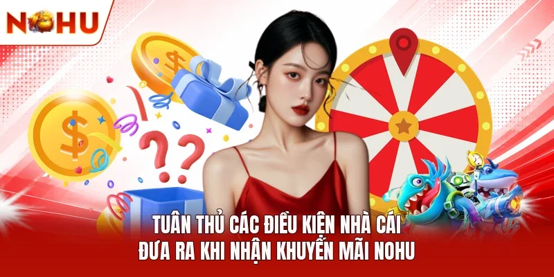 Tuân thủ các điều kiện nhà cái đưa ra khi nhận khuyến mãi NOHU